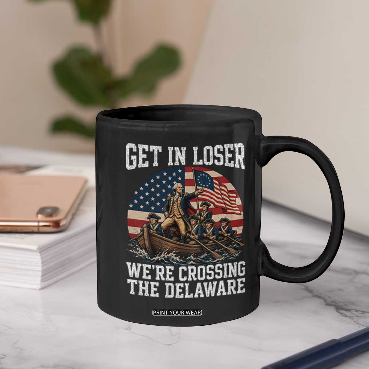 Get In Loser We Are Crossing The Delaware Coffee Mug Funny George Washington 4th Of July TS11 Print Your Wear