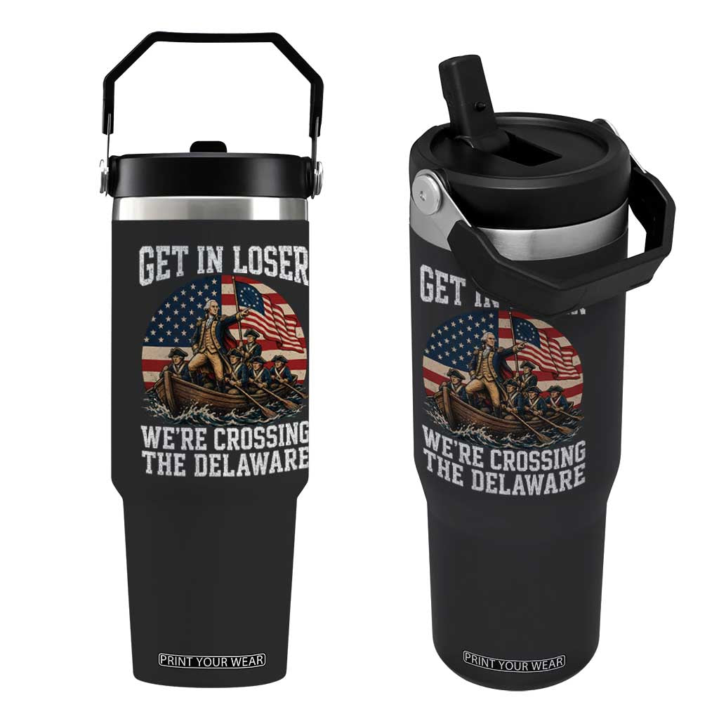 Get In Loser We Are Crossing The Delaware Flip Straw Tumbler Funny George Washington 4th Of July TS11 One Size: 30 oz Black Print Your Wear