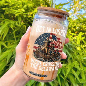 Get In Loser We Are Crossing The Delaware Glass Can Funny George Washington 4th Of July TS11 Black Print Your Wear