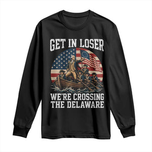 Get In Loser We Are Crossing The Delaware Long Sleeve Shirt Funny George Washington 4th Of July TS11 Black Print Your Wear