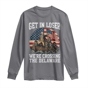 Get In Loser We Are Crossing The Delaware Long Sleeve Shirt Funny George Washington 4th Of July TS11 Charcoal Print Your Wear
