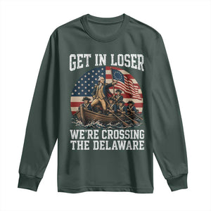Get In Loser We Are Crossing The Delaware Long Sleeve Shirt Funny George Washington 4th Of July TS11 Dark Forest Green Print Your Wear