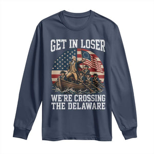 Get In Loser We Are Crossing The Delaware Long Sleeve Shirt Funny George Washington 4th Of July TS11 Navy Print Your Wear