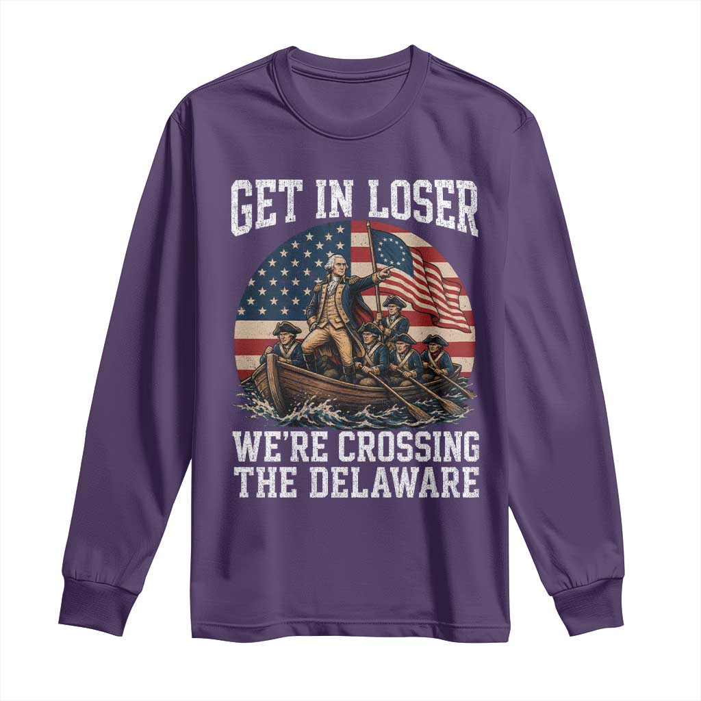 Get In Loser We Are Crossing The Delaware Long Sleeve Shirt Funny George Washington 4th Of July TS11 Purple Print Your Wear