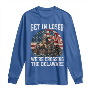 Get In Loser We Are Crossing The Delaware Long Sleeve Shirt Funny George Washington 4th Of July TS11 Royal Blue Print Your Wear