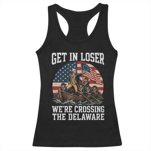 Get In Loser We Are Crossing The Delaware Racerback Tank Top Funny George Washington 4th Of July TS11 Black Print Your Wear