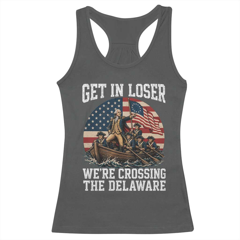 Get In Loser We Are Crossing The Delaware Racerback Tank Top Funny George Washington 4th Of July TS11 Dark Heather Print Your Wear