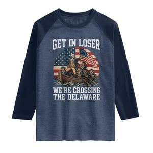 Get In Loser We Are Crossing The Delaware Raglan Shirt Funny George Washington 4th Of July TS11 Heather Denim Navy Print Your Wear