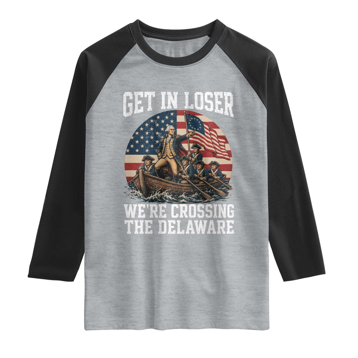 Get In Loser We Are Crossing The Delaware Raglan Shirt Funny George Washington 4th Of July TS11 Heather Gray Black Print Your Wear