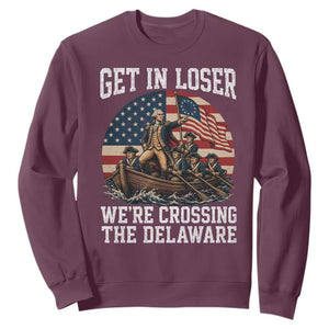Get In Loser We Are Crossing The Delaware Sweatshirt Funny George Washington 4th Of July TS11 Maroon Print Your Wear