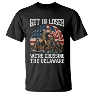 Get In Loser We're Crossing The Delaware – Funny George Washington T-Shirt – 4th of July Tee TS11 Black Print Your Wear