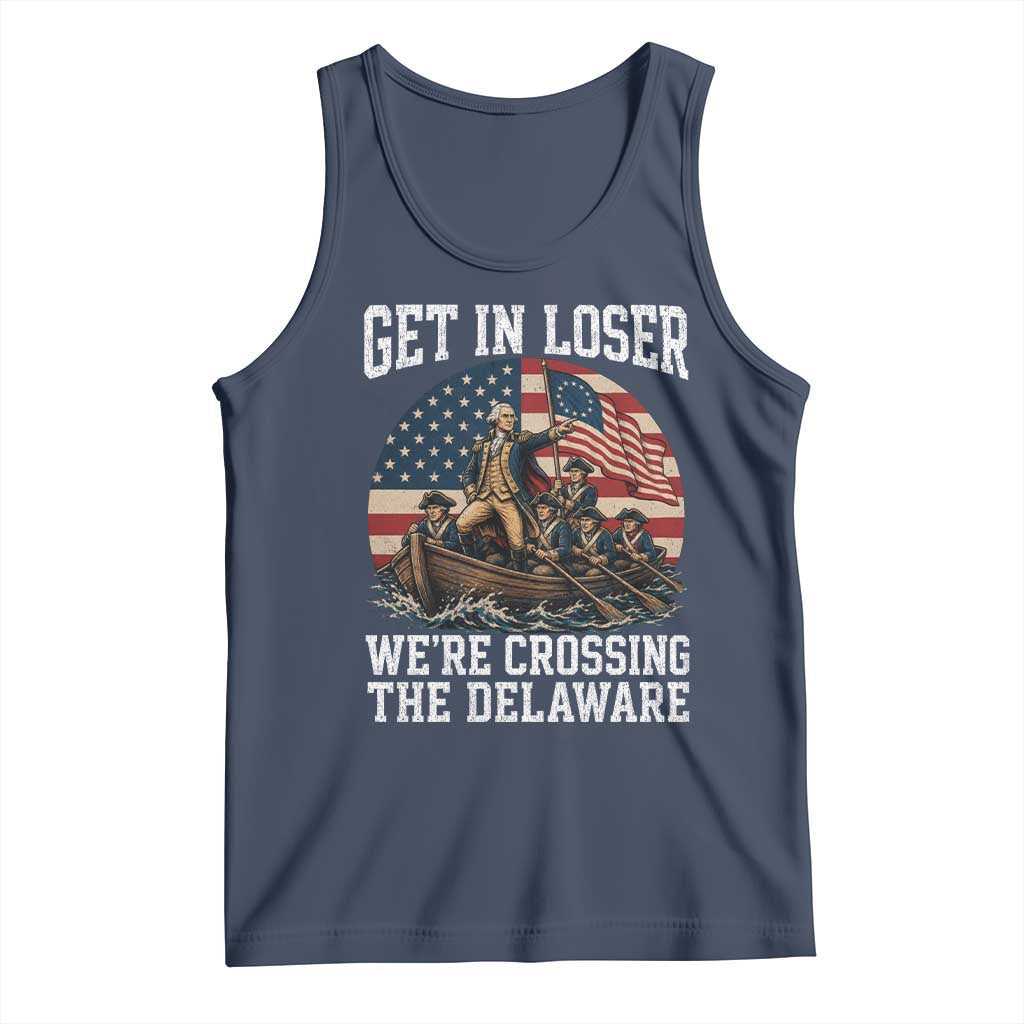 Get In Loser We Are Crossing The Delaware Tank Top Funny George Washington 4th Of July TS11 Navy Print Your Wear