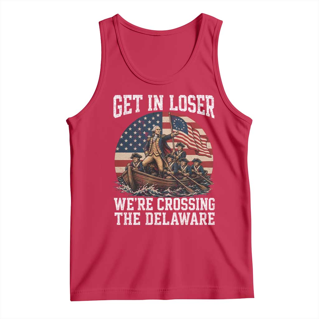 Get In Loser We Are Crossing The Delaware Tank Top Funny George Washington 4th Of July TS11 Red Print Your Wear