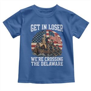Get In Loser We Are Crossing The Delaware Toddler T Shirt Funny George Washington 4th Of July TS11 Royal Blue Print Your Wear