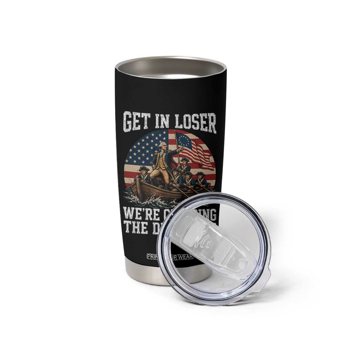 Get In Loser We Are Crossing The Delaware Tumbler Cup Funny George Washington 4th Of July TS11 Print Your Wear