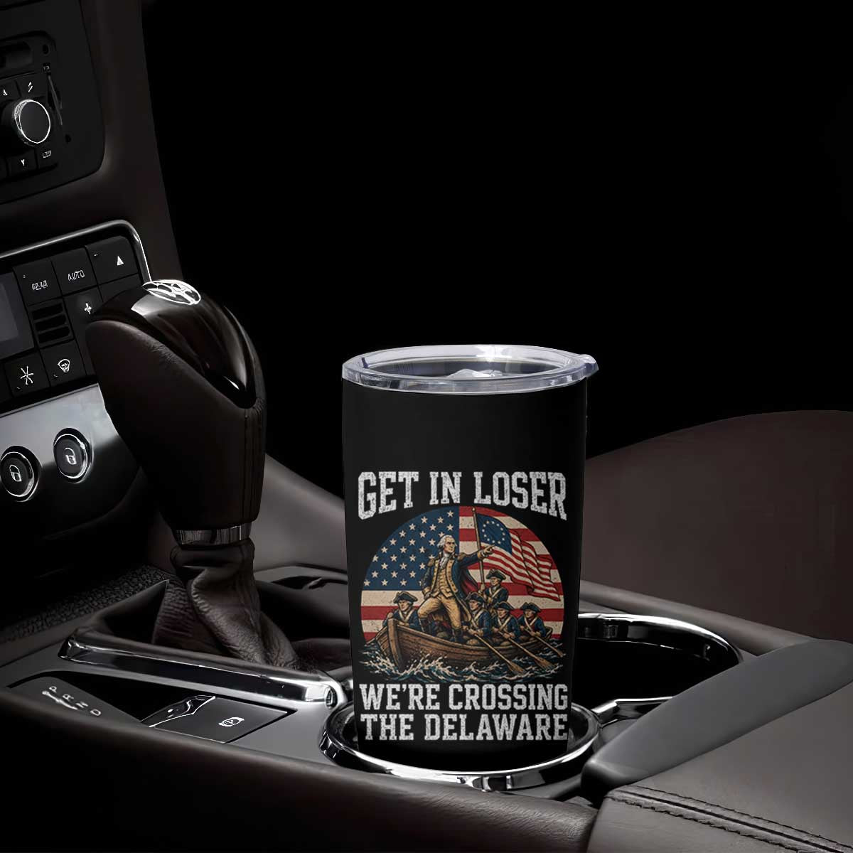 Get In Loser We Are Crossing The Delaware Tumbler Cup Funny George Washington 4th Of July TS11 Print Your Wear