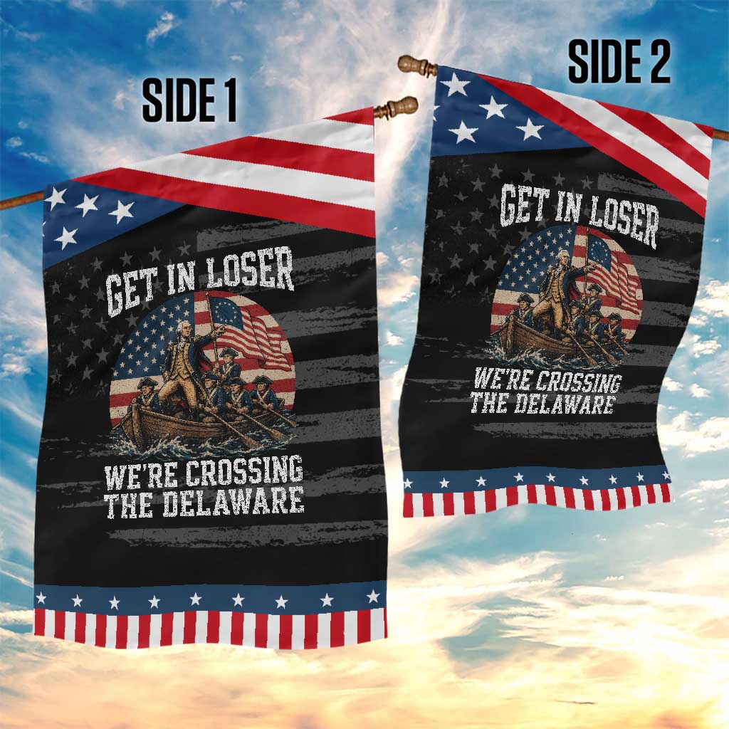 Get In Loser We Are Crossing The Delaware Patriotic Garden Flag Funny George Washington 4th Of July TS11 Print Your Wear