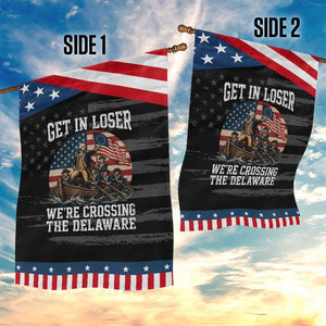 Get In Loser We Are Crossing The Delaware Patriotic Garden Flag Funny George Washington 4th Of July TS11 Print Your Wear