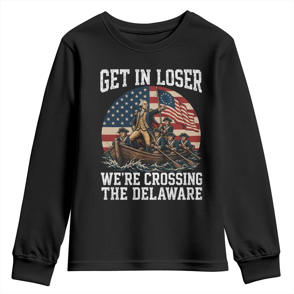 Get In Loser We Are Crossing The Delaware Youth Sweatshirt Funny George Washington 4th Of July TS11 Black Print Your Wear
