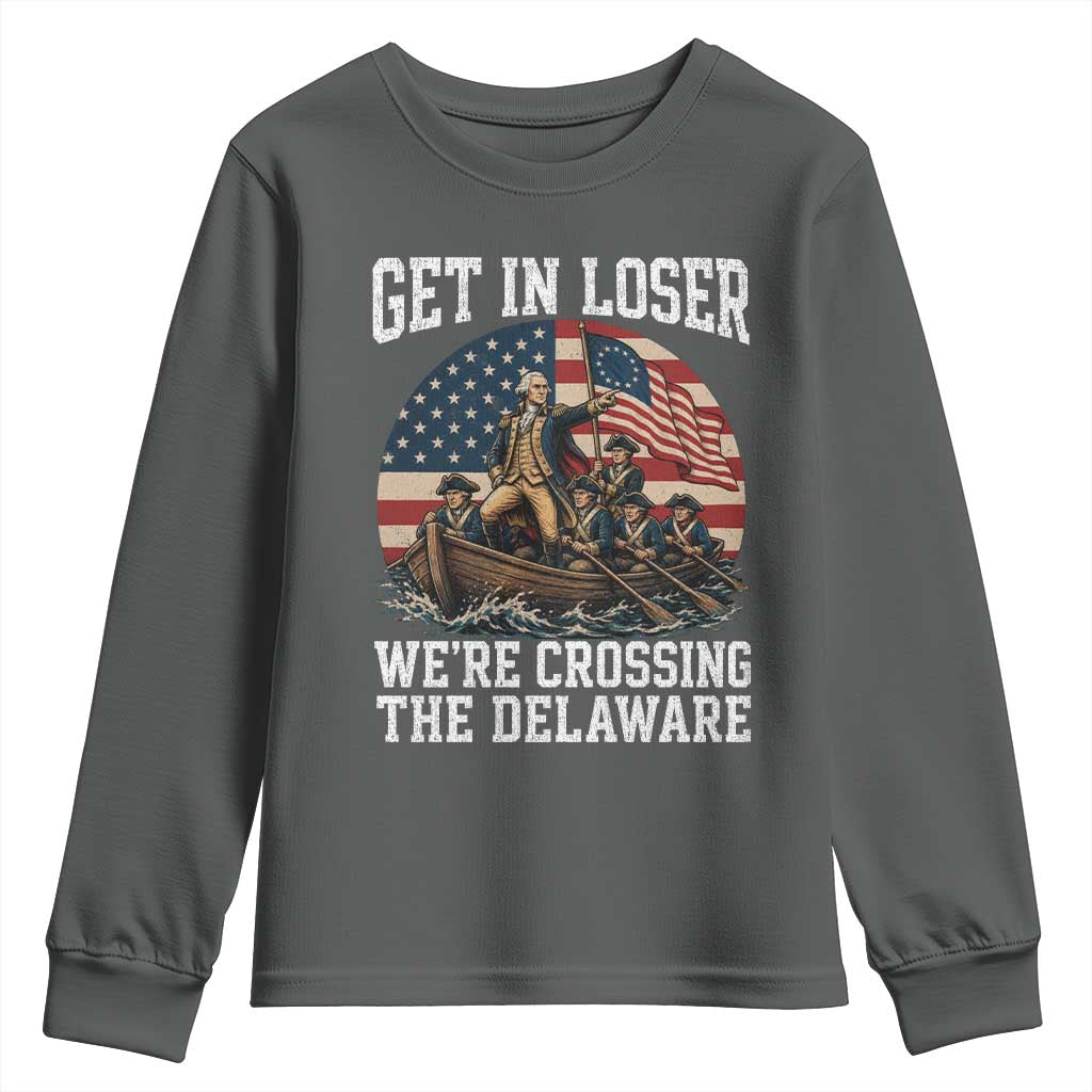 Get In Loser We Are Crossing The Delaware Youth Sweatshirt Funny George Washington 4th Of July TS11 Dark Heather Print Your Wear