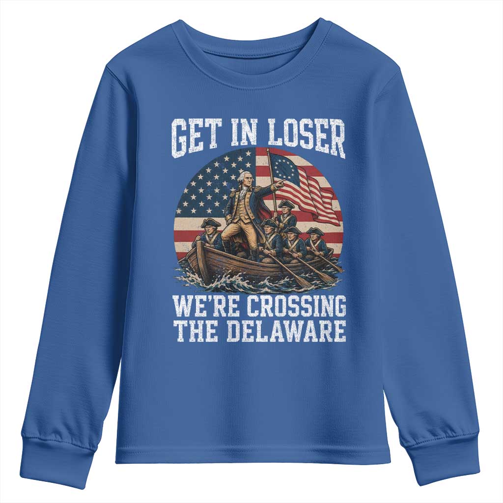 Get In Loser We Are Crossing The Delaware Youth Sweatshirt Funny George Washington 4th Of July TS11 Royal Blue Print Your Wear