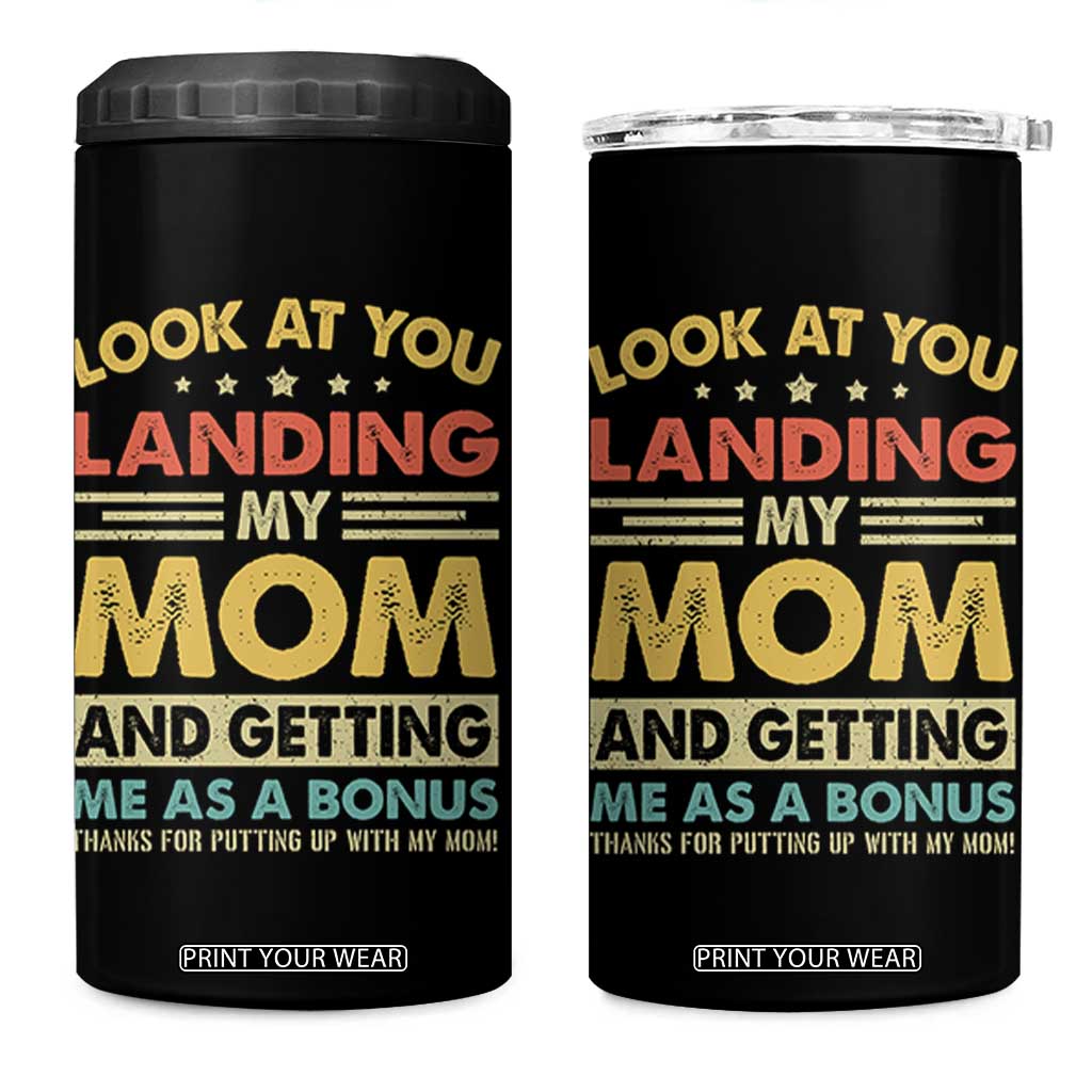 Bonus Dad 4 in 1 Can Cooler Tumbler Look At You Landing My Mom And Getting Me As A Bonus