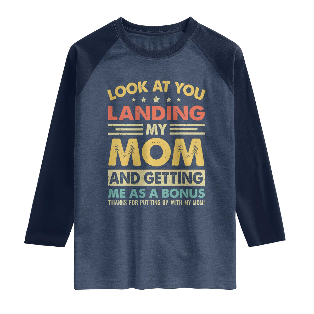 Bonus Dad Raglan Shirt Look At You Landing My Mom And Getting Me As A Bonus TS11 Heather Denim Navy Print Your Wear