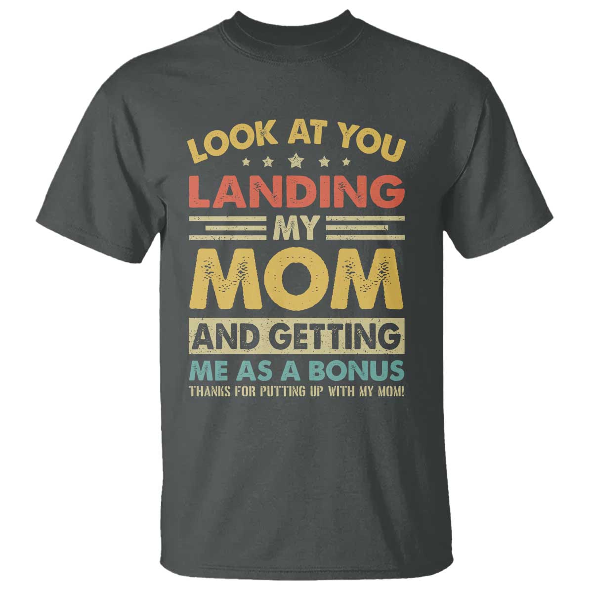 Bonus Dad T Shirt Look At You Landing My Mom And Getting Me As A Bonus TS11 Dark Heather Print Your Wear