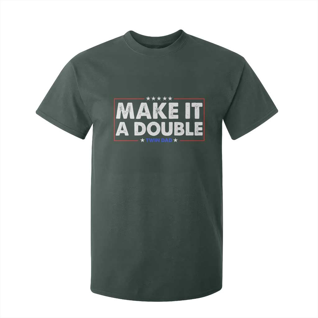 Make It A Double Twin Dad T Shirt For Kid Soon to Be Daddy Funny Father's Day TS11 Dark Forest Green Print Your Wear