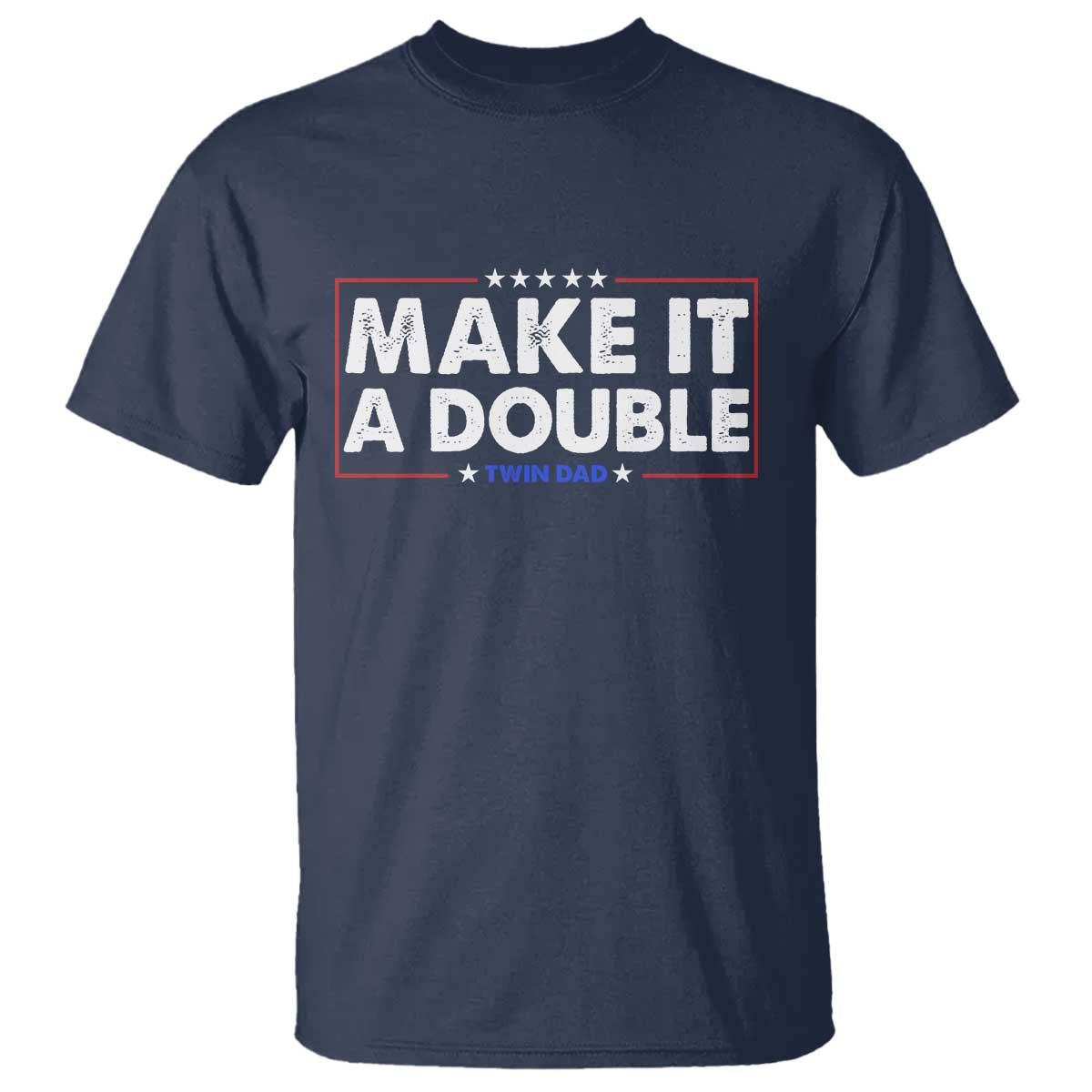 Make It A Double Twin Dad T Shirt Soon to Be Daddy Funny Father's Day TS11 Navy Print Your Wear