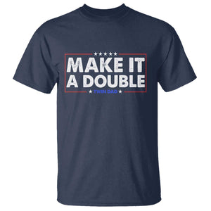 Make It A Double Twin Dad T Shirt Soon to Be Daddy Funny Father's Day TS11 Navy Print Your Wear