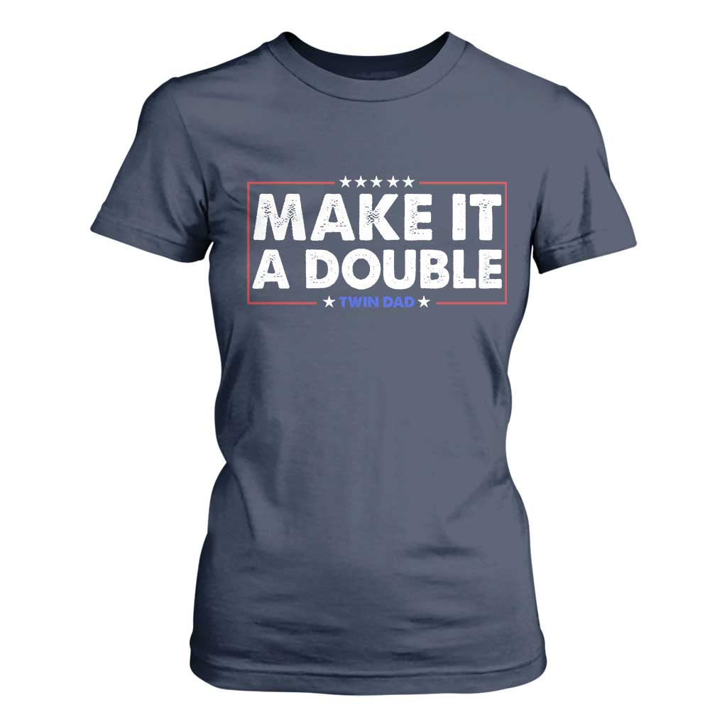 Make It A Double Twin Dad T Shirt For Women Soon to Be Daddy Funny Father's Day TS11 Navy Print Your Wear