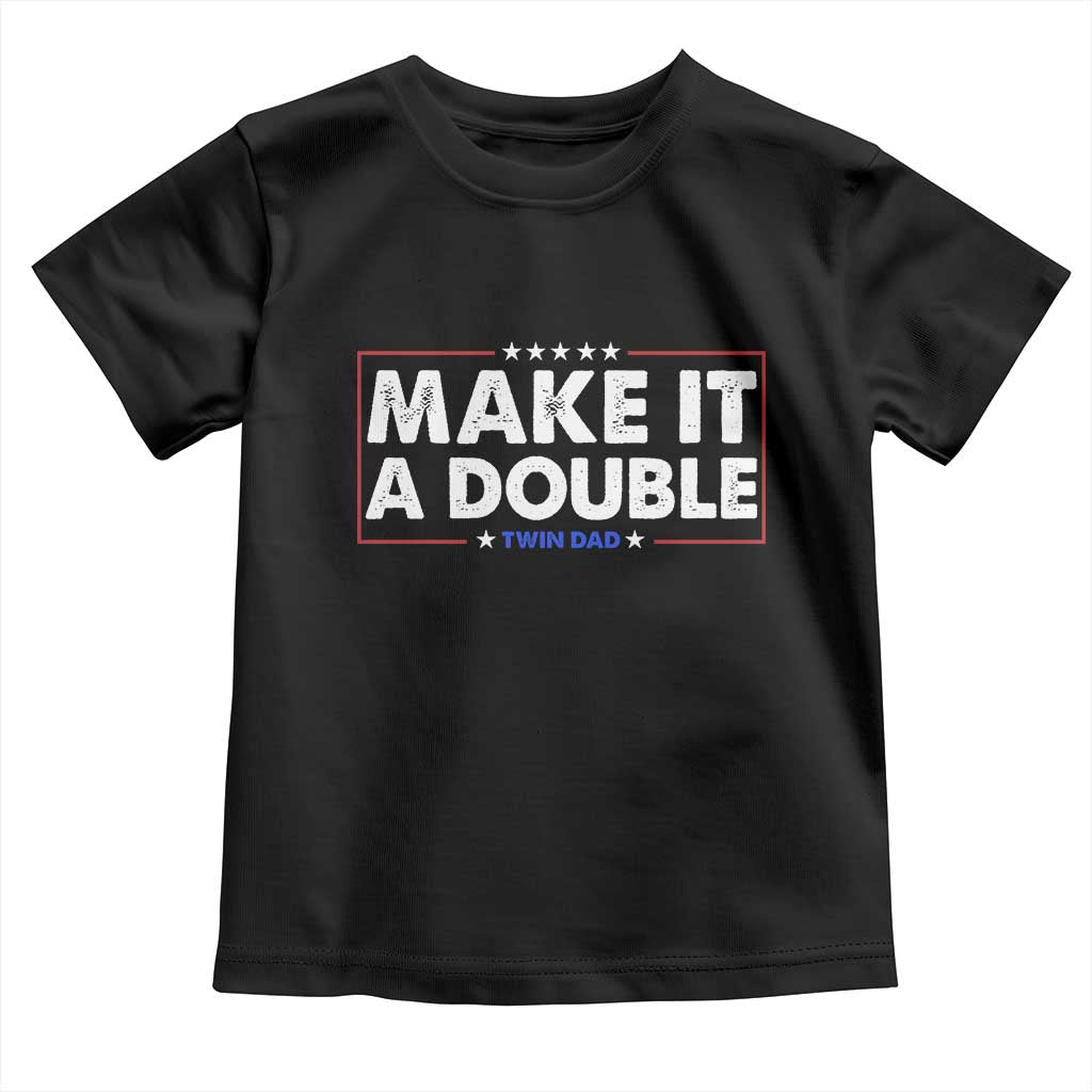 Make It A Double Twin Dad Toddler T Shirt Soon to Be Daddy Funny Father's Day TS11 Black Print Your Wear
