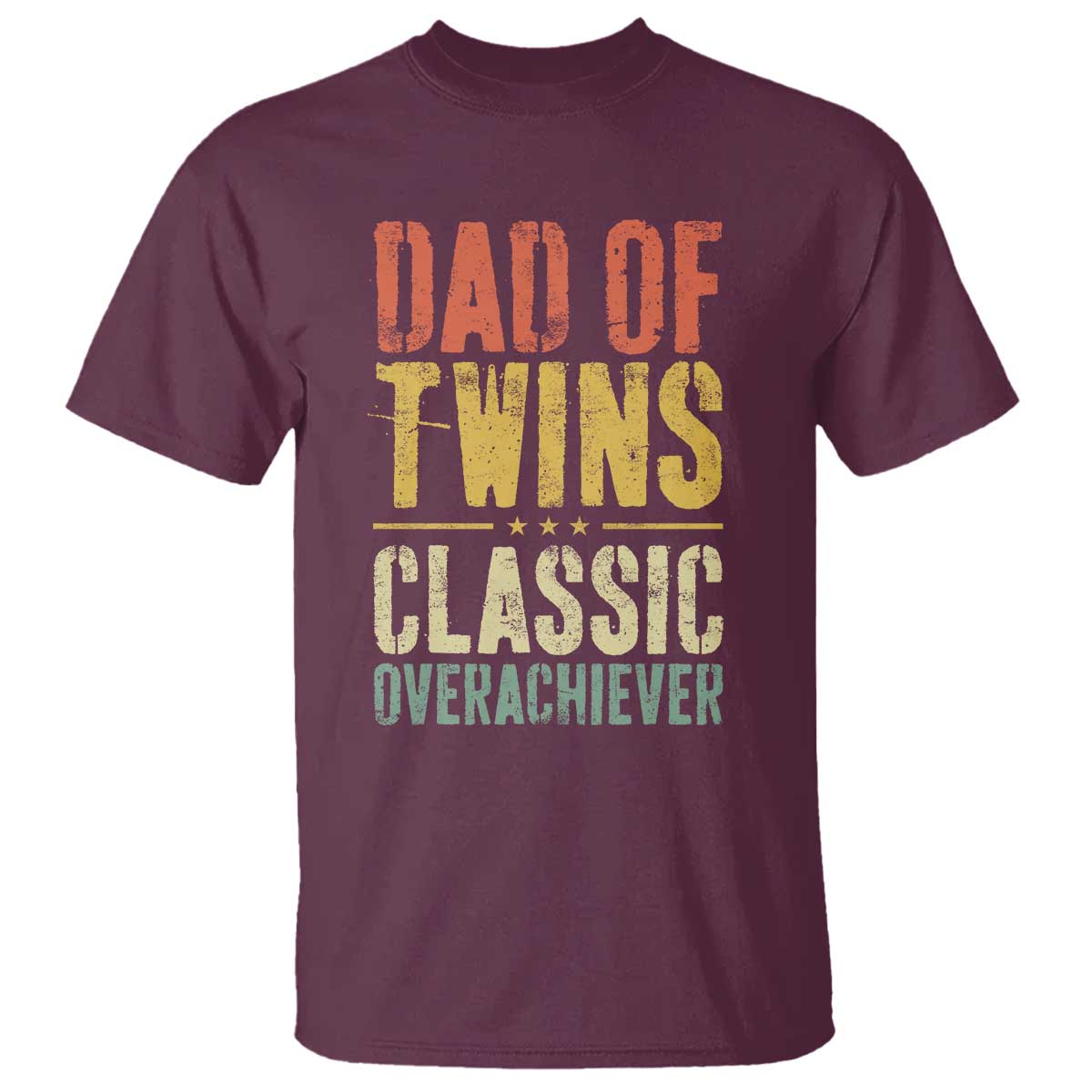 Dad Of Twins Classic Overachiever T Shirt Proud Twin Father TS11 Maroon Print Your Wear