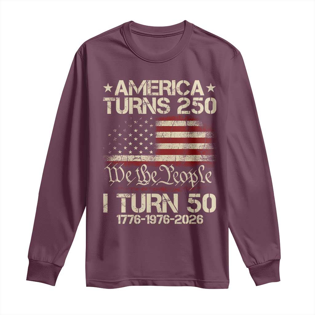 America Turns 250 I Turn 50 Long Sleeve Shirt 50th Birthday 250th Anniversary USA 1776 1976 2026 TS11 Maroon Print Your Wear