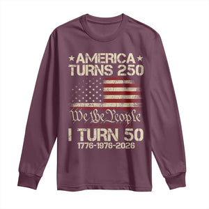 America Turns 250 I Turn 50 Long Sleeve Shirt 50th Birthday 250th Anniversary USA 1776 1976 2026 TS11 Maroon Print Your Wear