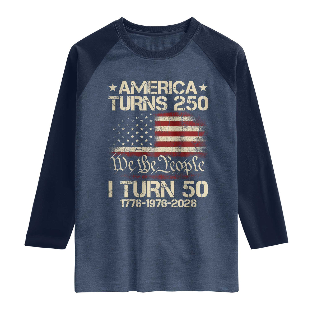 America Turns 250 I Turn 50 Raglan Shirt 50th Birthday 250th Anniversary USA 1776 1976 2026 TS11 Heather Denim Navy Print Your Wear