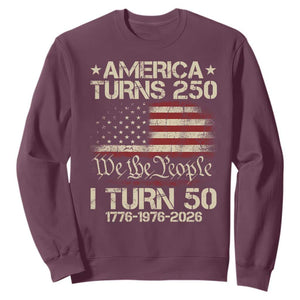 America Turns 250 I Turn 50 Sweatshirt 50th Birthday 250th Anniversary USA 1776 1976 2026 TS11 Maroon Print Your Wear