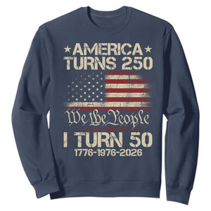 America Turns 250 I Turn 50 Sweatshirt 50th Birthday 250th Anniversary USA 1776 1976 2026 TS11 Navy Print Your Wear