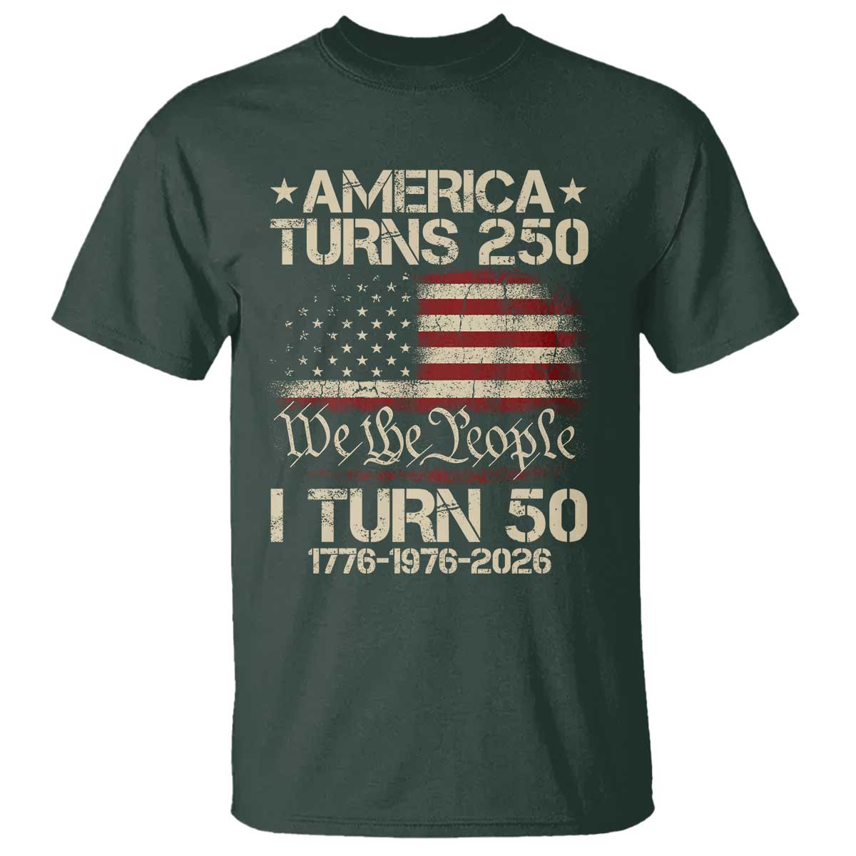 America Turns 250 I Turn 50 T Shirt 50th Birthday 250th Anniversary USA 1776 1976 2026 TS11 Dark Forest Green Print Your Wear