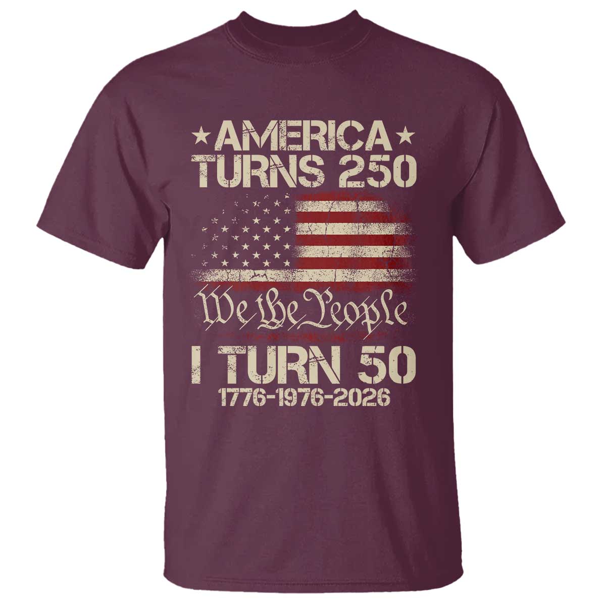 America Turns 250 I Turn 50 T Shirt 50th Birthday 250th Anniversary USA 1776 1976 2026 TS11 Maroon Print Your Wear