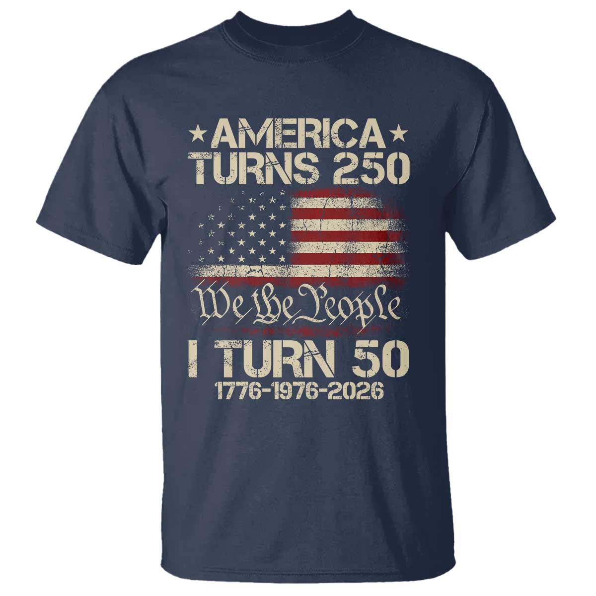 America Turns 250 I Turn 50 T Shirt 50th Birthday 250th Anniversary USA 1776 1976 2026 TS11 Navy Print Your Wear