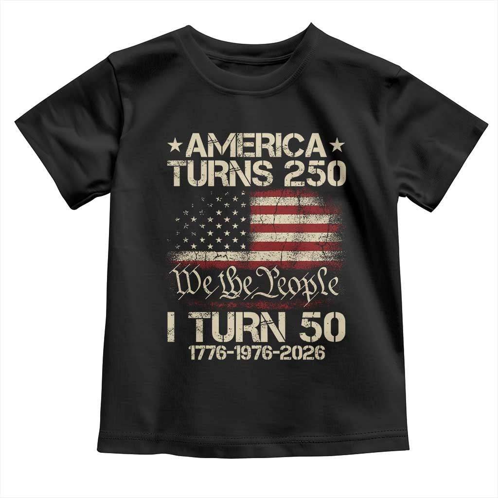 America Turns 250 I Turn 50 Toddler T Shirt 50th Birthday 250th Anniversary USA 1776 1976 2026 TS11 Black Print Your Wear