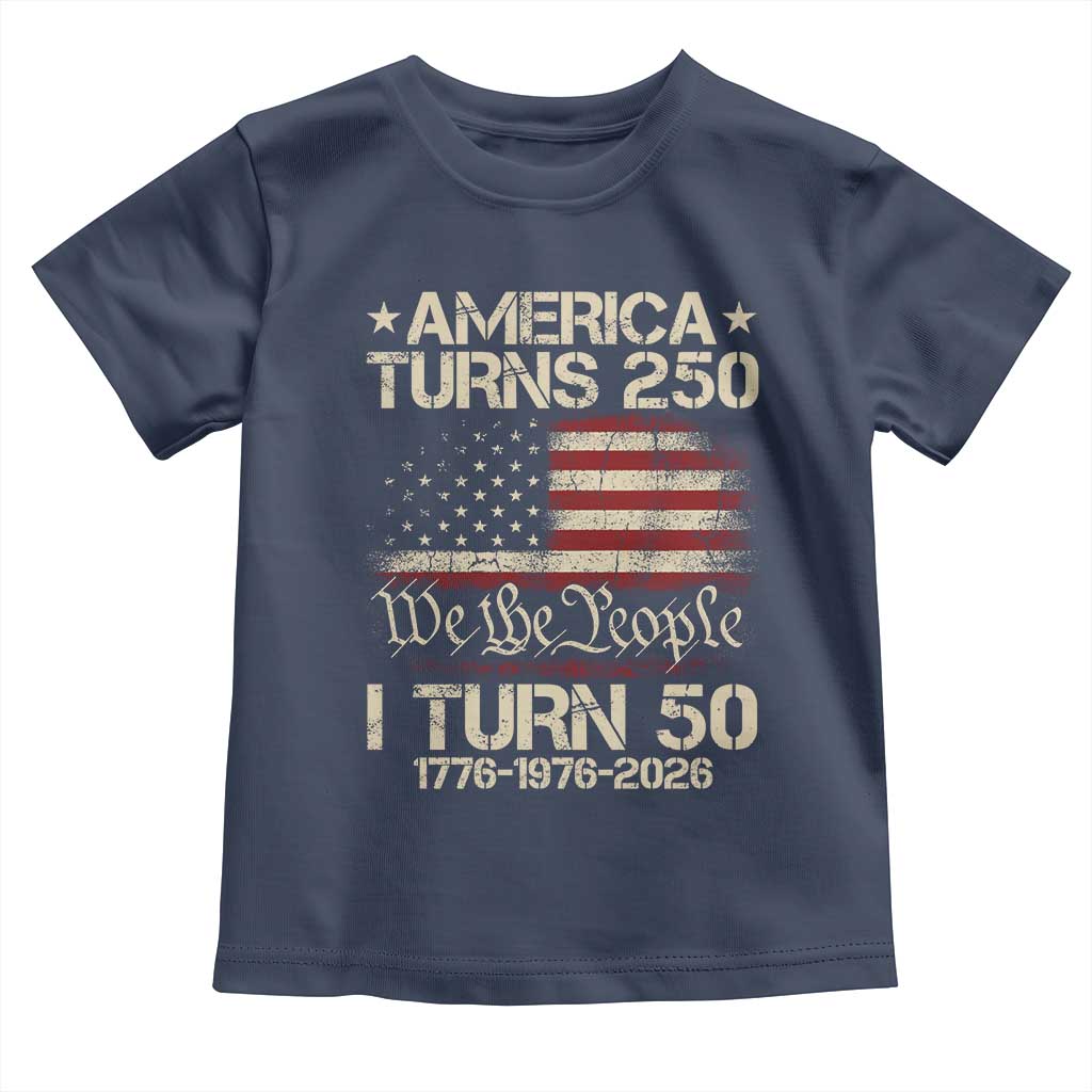 America Turns 250 I Turn 50 Toddler T Shirt 50th Birthday 250th Anniversary USA 1776 1976 2026 TS11 Navy Print Your Wear