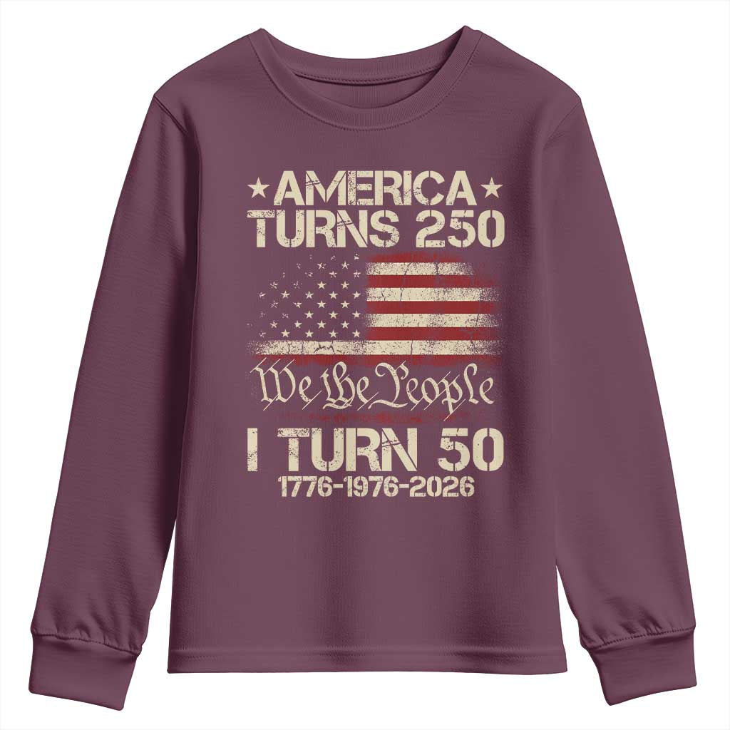America Turns 250 I Turn 50 Youth Sweatshirt 50th Birthday 250th Anniversary USA 1776 1976 2026 TS11 Maroon Print Your Wear