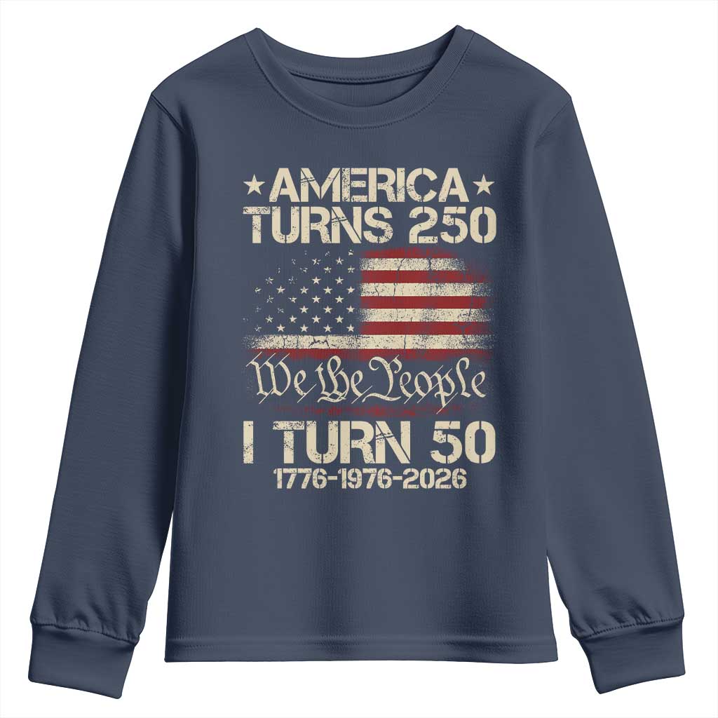 America Turns 250 I Turn 50 Youth Sweatshirt 50th Birthday 250th Anniversary USA 1776 1976 2026 TS11 Navy Print Your Wear