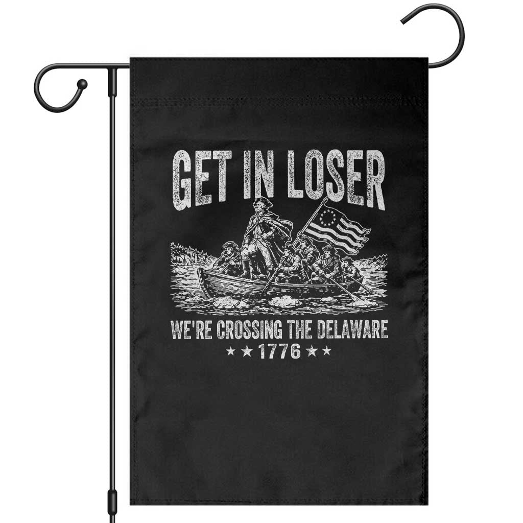 Get In Loser We Are Crossing The Delaware Garden Flag Funny George Washington 250th 4th Of July TS11 Black Print Your Wear