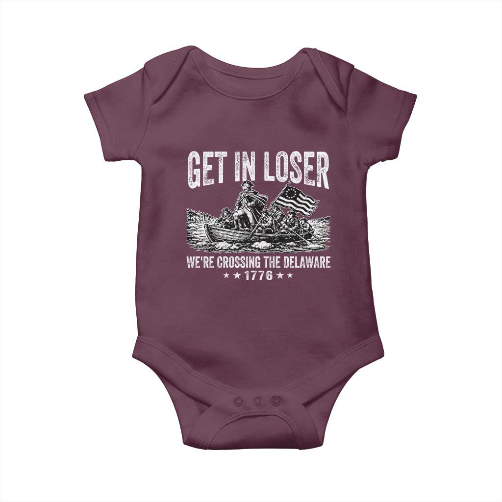 Get In Loser We Are Crossing The Delaware Baby Onesie Funny George Washington 250th 4th Of July TS11 Maroon Print Your Wear
