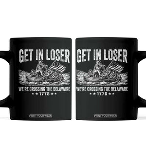 Get In Loser We Are Crossing The Delaware Coffee Mug Funny George Washington 250th 4th Of July TS11 Black Print Your Wear