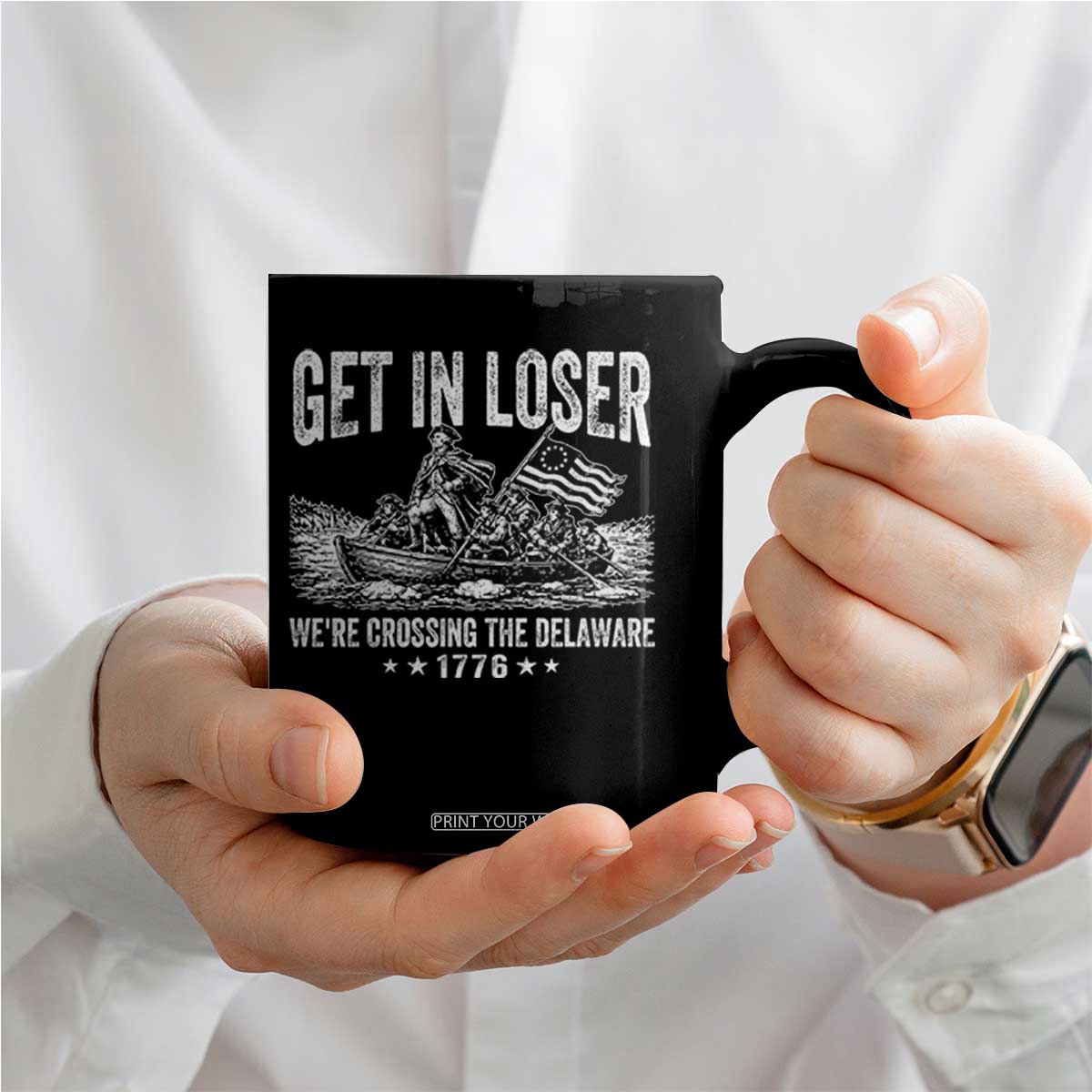Get In Loser We Are Crossing The Delaware Coffee Mug Funny George Washington 250th 4th Of July TS11 Print Your Wear